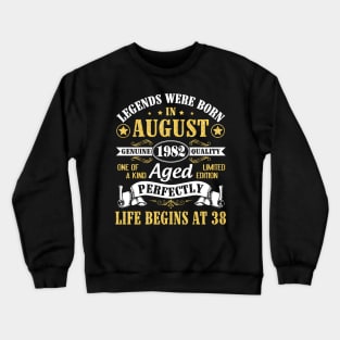 Legends Were Born In August 1982 Genuine Quality Aged Perfectly Life Begins At 38 Years Old Birthday Crewneck Sweatshirt